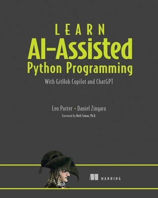 Learn Ai-Assisted Python Programming: With Github Copilot and ChatGPT by Porter, Leo