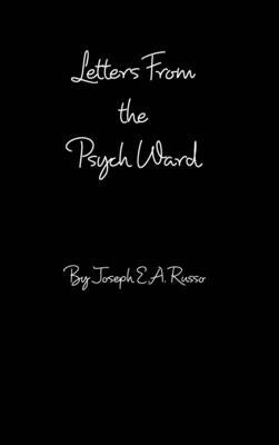 Letters From The Psych Ward by Russo, Joseph E. a.