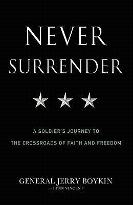 Never Surrender: A Soldier's Journey to the Crossroads of Faith and Freedom by Boykin, Jerry