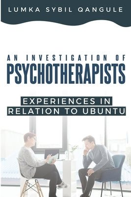 An Investigation of Psychotherapists' Experiences In Relation To Ubuntu by Qangule, Lumka Sybil