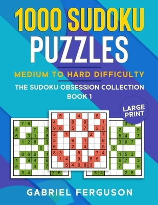 1000 Sudoku Puzzles Medium to Hard difficulty by Ferguson, Gabriel