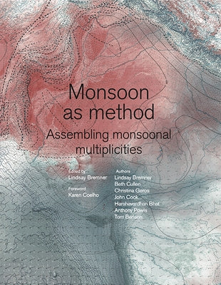 Monsoon as Method: Assembling Monsoonal Multiplicities by Bremner, Lindsay