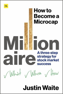 How to Become a Microcap Millionaire: A Three-Step Strategy for Stock Market Success by Waite, Justin