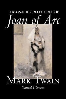 Personal Recollections of Joan of Arc by Mark Twain, Fiction, Classics by Twain, Mark