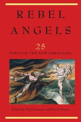 Rebel Angels: 25 Poets of the New Formalism by 