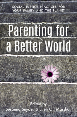 Parenting for a Better World: Justice Practices for Your Family and the Planet by Snyder, Susanna