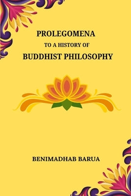 Prolegomena to a History of Buddhist Philosophy by Barua, Benimadhab