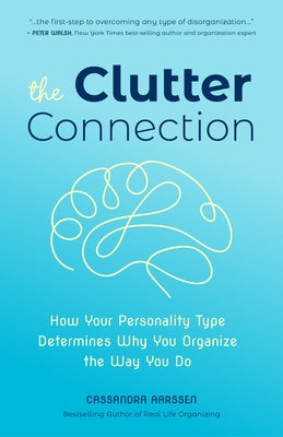 The Clutter Connection: How Your Personality Type Determines Why You Organize the Way You Do (from the Host of Hgtv's Hot Mess House) by Aarssen, Cassandra