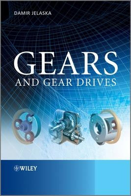 Gears and Gear Drives by Jelaska, Damir T.