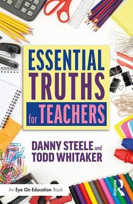 Essential Truths for Teachers by Steele, Danny