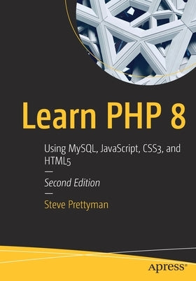 Learn PHP 8: Using Mysql, Javascript, Css3, and HTML5 by Prettyman, Steve