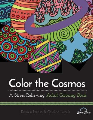 Color the Cosmos: A Stress Relieving Adult Coloring Book by Blue Star Coloring