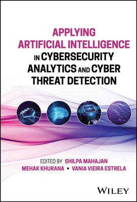 Applying Artificial Intelligence in Cybersecurity Analytics and Cyber Threat Detection by Mahajan, Shilpa