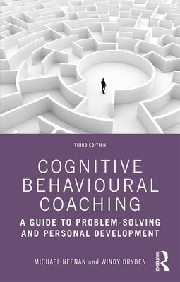 Cognitive Behavioural Coaching: A Guide to Problem Solving and Personal Development by Neenan, Michael