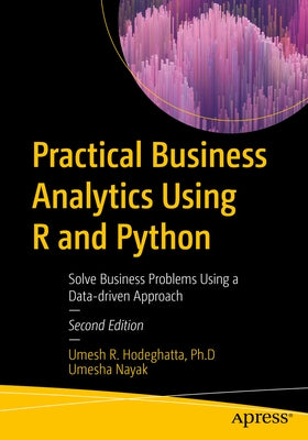 Practical Business Analytics Using R and Python: Solve Business Problems Using a Data-Driven Approach by Hodeghatta, Umesh R.