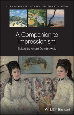 A Companion to Impressionism by Dombrowski, Andr?