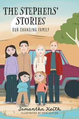 The Stephens' Stories: Our Changing Family by Keith, Samantha