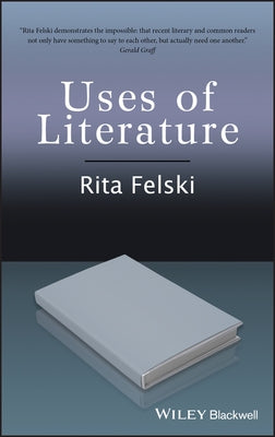 Uses of Literature by Felski, Rita