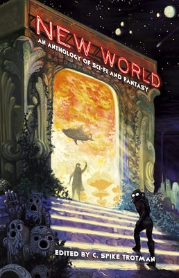 New World: An Anthology of Sci-Fi and Fantasy by Trotman, C. Spike