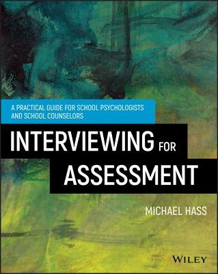 Interviewing for Assessment: A Practical Guide for School Psychologists and School Counselors by Hass, Michael