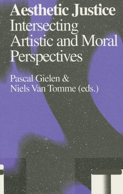 Aesthetic Justice: Intersecting Artistic and Moral Perspectives by Gielen, Pascal