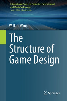 The Structure of Game Design by Wang, Wallace