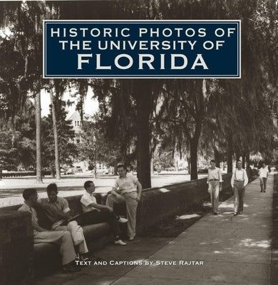 Historic Photos of the University of Florida by Rajtar, Steve