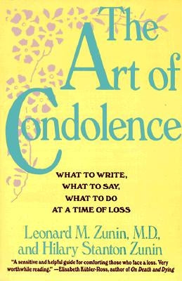 The Art of Condolence: What to Write, What to Say, What to Do at a Time of Loss by Zunin, Leonard M.