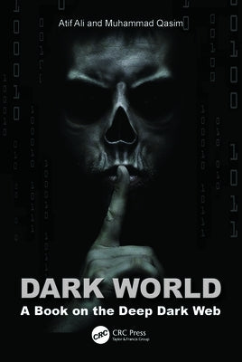 Dark World: A Book on the Deep Dark Web by Ali, Atif