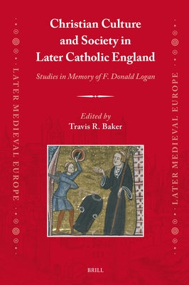 Christian Culture and Society in Later Catholic England: Studies in Memory of F. Donald Logan by Baker, Travis