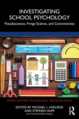 Investigating School Psychology: Pseudoscience, Fringe Science, and Controversies by Axelrod, Michael I.