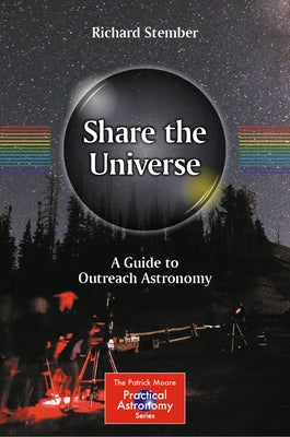 Share the Universe: A Guide to Outreach Astronomy by Stember, Richard