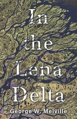 In the Lena Delta by Melville, George W.