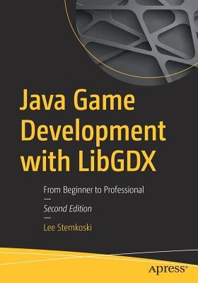 Java Game Development with Libgdx: From Beginner to Professional by Stemkoski, Lee