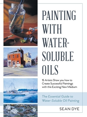 Painting with Water-Soluble Oils (Latest Edition) by Dye, Sean