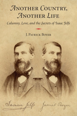 Another Country, Another Life: Calumny, Love, and the Secrets of Isaac Jelfs by Boyer, J. Patrick