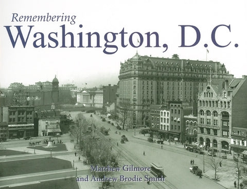 Remembering Washington, D.C. by Gilmore, Matthew