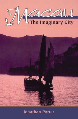 Macau: The Imaginary City by Porter, Jonathan