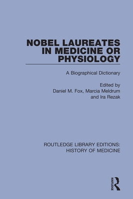 Nobel Laureates in Medicine or Physiology: A Biographical Dictionary by Fox, Daniel M.