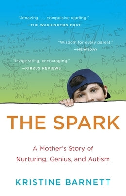 The Spark: A Mother's Story of Nurturing, Genius, and Autism by Barnett, Kristine