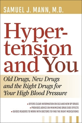 Hypertension and You: Old Drugs, New Drugs, and the Right Drugs for Your High Blood Pressure by Mann, Samuel J.