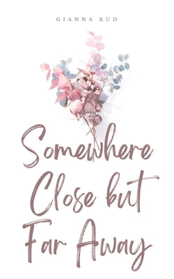 Somewhere Close but Far Away by Kud, Gianna