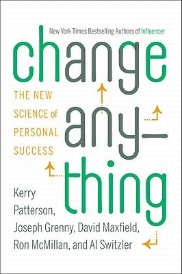 Change Anything: The New Science of Personal Success by Patterson, Kerry