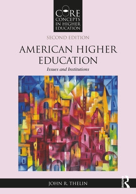 American Higher Education: Issues and Institutions by Thelin, John R.