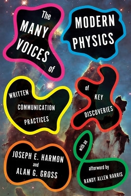 The Many Voices of Modern Physics: Written Communication Practices of Key Discoveries by Harmon, Joseph E.