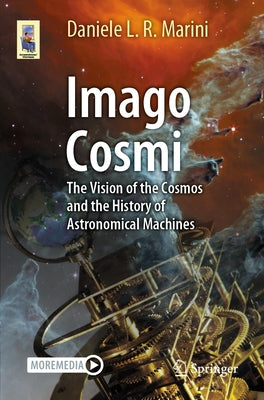 Imago Cosmi: The Vision of the Cosmos and the History of Astronomical Machines by Marini, Daniele L. R.