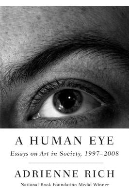 A Human Eye: Essays on Art in Society, 1997-2008 by Rich, Adrienne