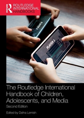 The Routledge International Handbook of Children, Adolescents, and Media by Lemish, Dafna