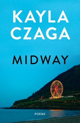 Midway: Poems by Czaga, Kayla