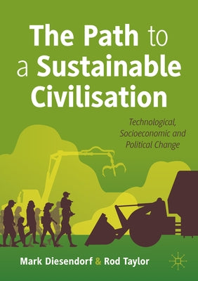 The Path to a Sustainable Civilisation: Technological, Socioeconomic and Political Change by Diesendorf, Mark